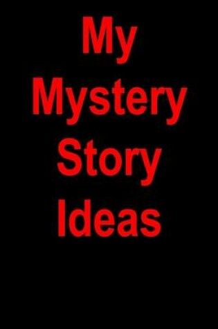 Cover of My Mystery Story Ideas