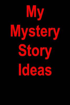 Book cover for My Mystery Story Ideas