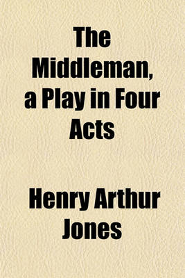 Book cover for The Middleman, a Play in Four Acts