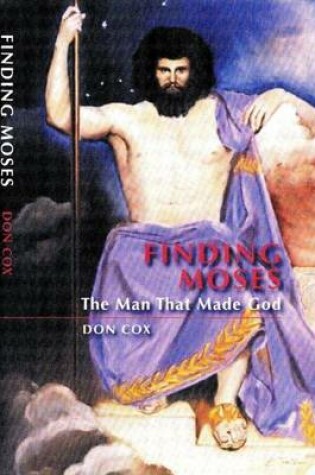 Cover of Finding Moses, the Man That Made God