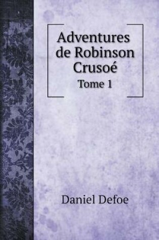 Cover of Adventures De Robinson Crusoé, Tome 1