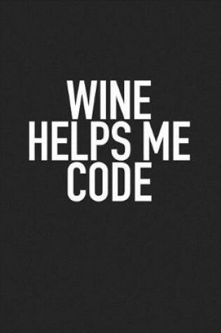 Cover of Wine Helps Me Code