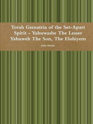 Book cover for Torah Gematria of the Set-Apart Spirit - Yahuwashe the Lesser Yahuweh the Son, the Elohiyem