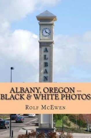 Cover of Albany, Oregon -- Black & White Photos