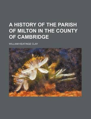 Book cover for A History of the Parish of Milton in the County of Cambridge