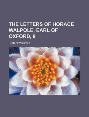 Book cover for The Letters of Horace Walpole, Earl of Oxford, 9