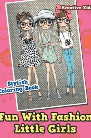 Cover of Fun With Fashion Little Girls Stylish Coloring Book