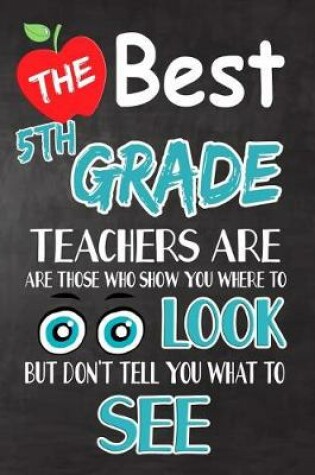 Cover of The Best 5th Grade Teachers Are Those Who Show You Where To Look But Don't Tell You What To See