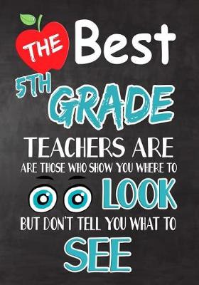Book cover for The Best 5th Grade Teachers Are Those Who Show You Where To Look But Don't Tell You What To See
