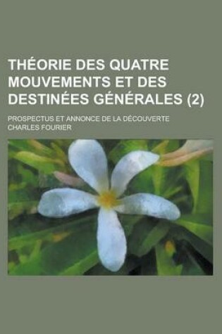 Cover of Theorie Des Quatre Mouvements Et Des Destinees Generales; Prospectus Et Annonce de La Decouverte (2)