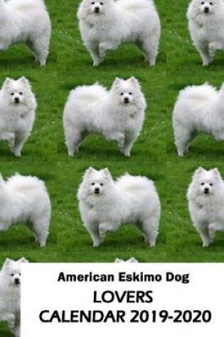 Cover of American Eskimo Dog Lovers Calendar 2019-2020