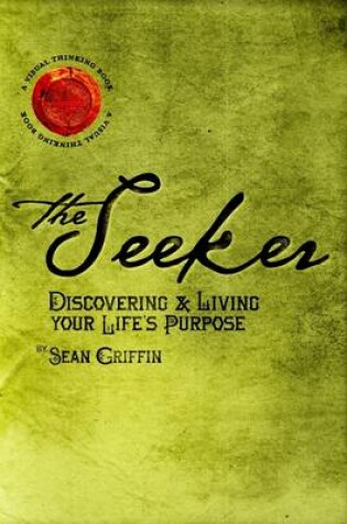 Cover of The Seeker : Discovering & Living Your Life's Purpose