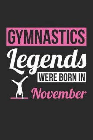 Cover of Gymnastics Legends Were Born In November - Gymnastics Journal - Gymnastics Notebook - Birthday Gift for Gymnast
