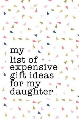 Cover of My List of Expensive Gift Ideas for My Daughter