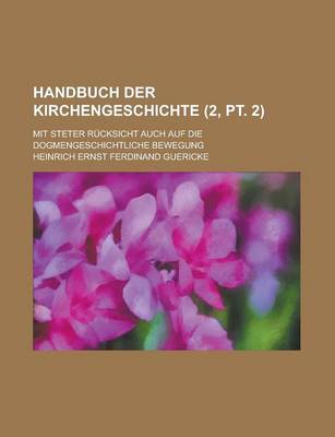 Book cover for Handbuch Der Kirchengeschichte; Mit Steter Rucksicht Auch Auf Die Dogmengeschichtliche Bewegung (2, PT. 2)