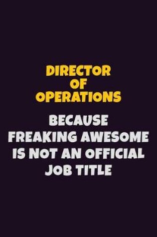 Cover of Director of Operations, Because Freaking Awesome Is Not An Official Job Title