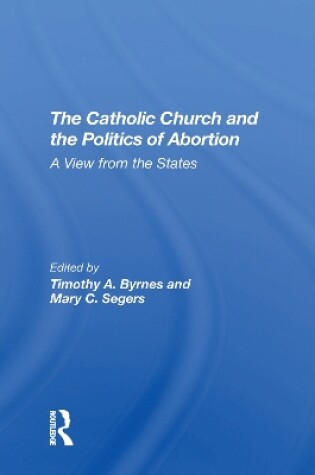 Cover of The Catholic Church And The Politics Of Abortion