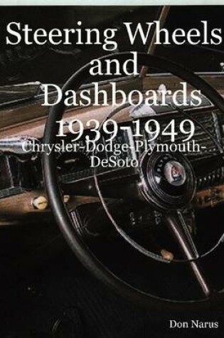 Cover of Steering Wheels and Dashboards 1939-1949: Chrysler-Dodge-Plymouth-DeSoto