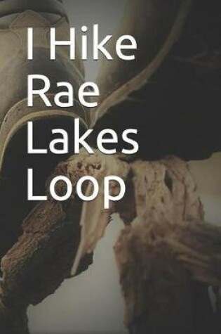 Cover of I Hike Rae Lakes Loop