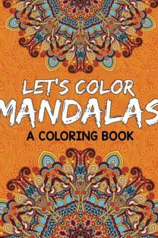 Cover of Let's Color Mandalas (a Coloring Book)