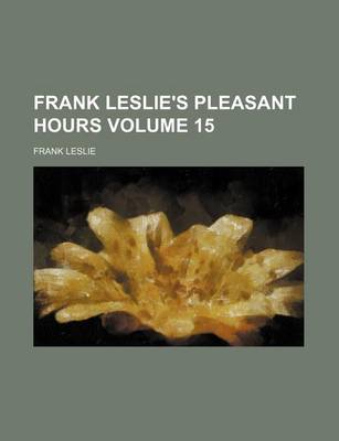 Book cover for Frank Leslie's Pleasant Hours Volume 15