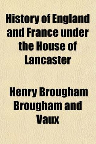 Cover of History of England and France Under the House of Lancaster; With an Introductory View of the Early Reformation