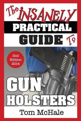 Book cover for The Insanely Practical Guide to Gun Holsters, 2nd Edition