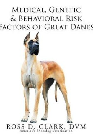 Cover of Medical, Genetic & Behavioral Risk Factors of Great Danes