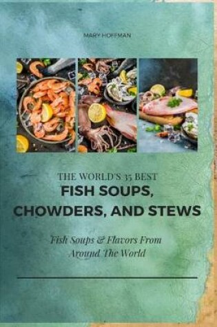 Cover of The World's 35 Best Fish Soups, Chowders, and Stews