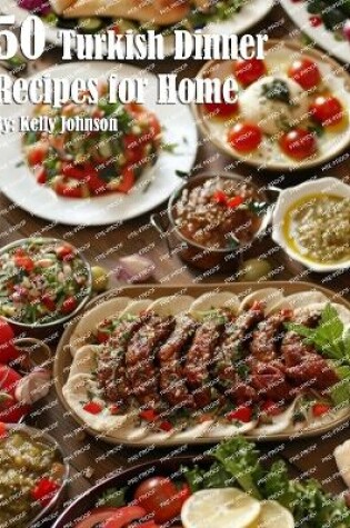 Cover of 50 Turkish Dinner Recipes for Home