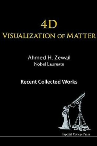 Cover of 4d Visualization Of Matter: Recent Collected Works Of Ahmed H Zewail, Nobel Laureate