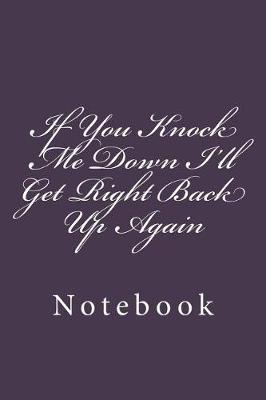 Book cover for If You Knock Me Down I'll Get Right Back Up Again