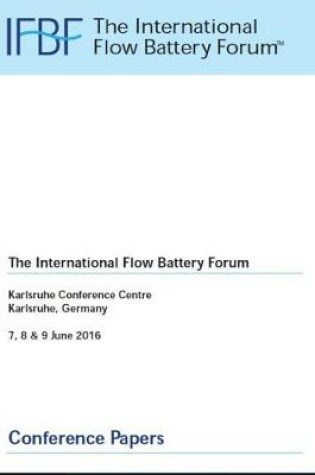 Cover of The International Flow Battery Forum, Karlsruhe Convention Centre, Karlsruhe, Germany, 7,8 & 9 July 2016