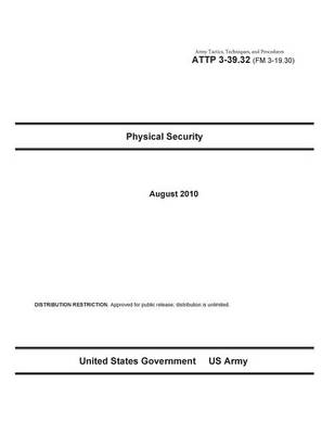 Book cover for Army Tactics, Techniques, and Procedures ATTP 3-39.32 (FM 3-19.30) Physical Security