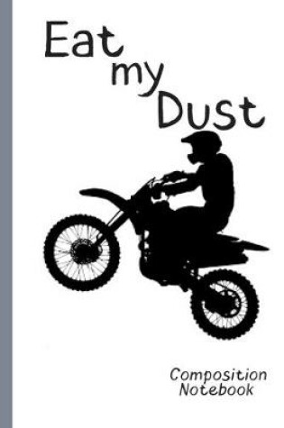Cover of Eat my Dust Composition Notebook