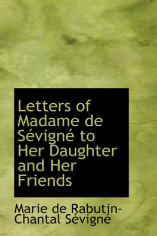 Cover of Letters of Madame de Sevigne to Her Daughter and Her Friends