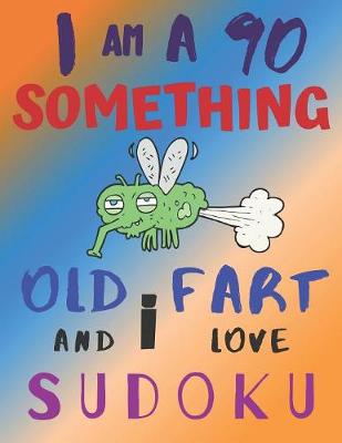 Book cover for I Am a 90 Something Old Fart and I Love Sudoku