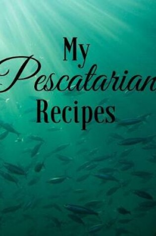 Cover of My Pescatarian Recipes