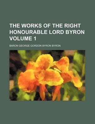 Book cover for The Works of the Right Honourable Lord Byron Volume 1