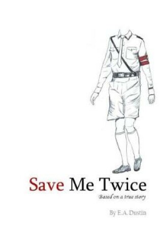Cover of Save Me Twice - A WWII Story