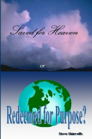 Cover of Saved for Heaven or Redeemed for Purpose?