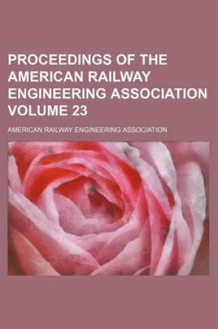 Cover of Proceedings of the American Railway Engineering Association Volume 23
