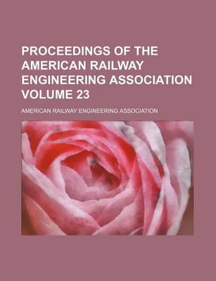 Book cover for Proceedings of the American Railway Engineering Association Volume 23