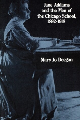 Cover of Jane Addams and the Men of the Chicago School, 1892-1918