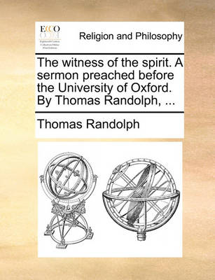 Book cover for The Witness of the Spirit. a Sermon Preached Before the University of Oxford. by Thomas Randolph, ...