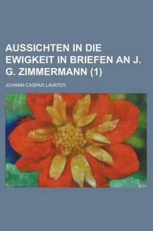 Cover of Aussichten in Die Ewigkeit in Briefen an J. G. Zimmermann (1)