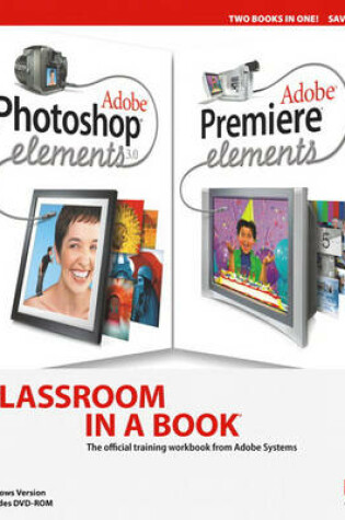 Cover of Adobe Photoshop Elements 3.0 and Premiere Elements Classroom in a Book Collection