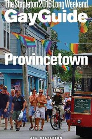 Cover of Provincetown - The Stapleton 2016 Long Weekend Gay Guide