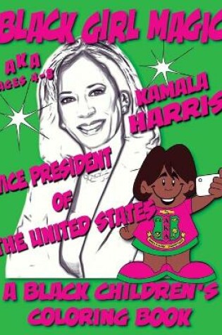 Cover of Black Girl Magic - Kamala Harris - AKA - Vice President - A Black Children's Coloring Book - Ages 4-8