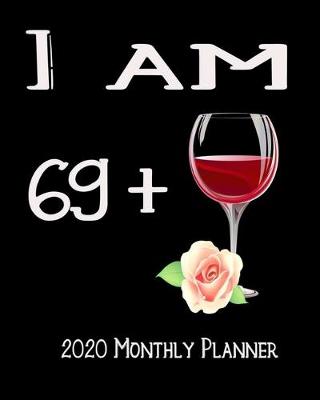 Book cover for I Am 69+ 2020 Monthly Planner